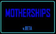 MOTHERSHIPS v.Beta